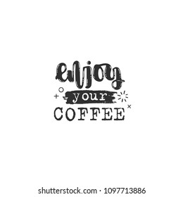 Vector hand drawn illustration. Phrases Enjoy your coffee, lettering. Idea for poster, postcard.