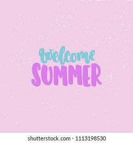 Vector hand drawn illustration. Phrases Welcome summer, lettering. Idea for poster, postcard.