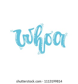 Vector hand drawn illustration. Phrases Whoa, lettering. Idea for poster, postcard.