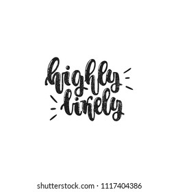 Vector hand drawn illustration. Phrases Highly likely, lettering. Idea for poster, postcard.