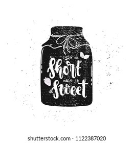 Vector hand drawn illustration. Phrases Life is short make it sweet, lettering, jam jar. Idea for poster, postcard.