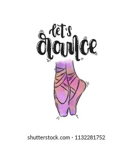 Vector hand drawn illustration. Phrases Let's dance, pointe, lettering. Idea for poster, postcard.
