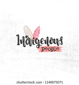 Vector hand drawn illustration. Phrases Indigenous people, lettering. Idea for poster, postcard.