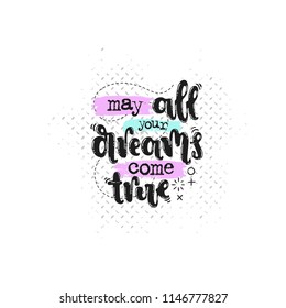 Vector hand drawn illustration. Phrases May all your dreams come true lettering. Idea for poster, postcard.