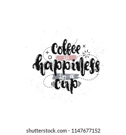 Vector hand drawn illustration. Phrases Coffee is happiness in a cup lettering. Idea for poster, postcard.