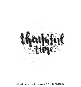 Vector hand drawn illustration. Phrases Thankful time lettering. Idea for label.