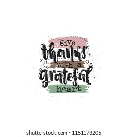 Vector hand drawn illustration. Phrases Give thanks with a grateful heart  lettering. Idea for poster, postcard.