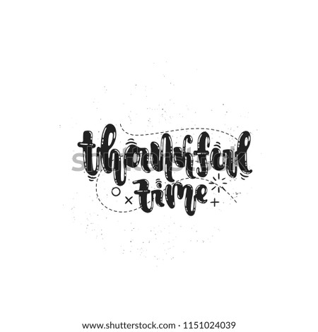 Vector hand drawn illustration. Phrases Thankful time lettering. Idea for label.