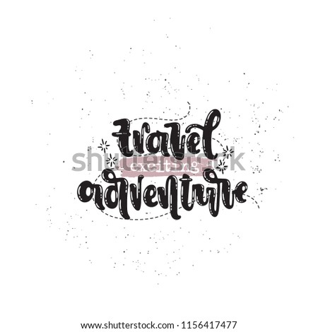 Vector hand drawn illustration. Phrases Travel exciting adventure lettering. Idea for poster, postcard.