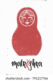 Vector Hand drawn illustration. Poster for the home. Matrioshka, Russia, national. Lettering.