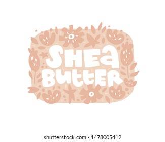 Vector hand drawn illustration. Shea butter hand drawn lettering. Round frame with abstract floral elements. Border in sketch style. Cosmetology, cream, mask. Inscription and abstract sketches.