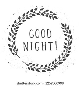 Vector hand drawn illustration of text GOOD NIGHT! And floral round frames with grunge ink texture on white background. Monochrome.
