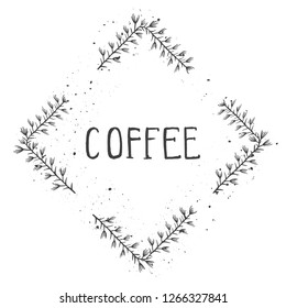 Vector hand drawn illustration of text COFFEE and floral rhomboid frame with grunge ink texture on white background. Monochrome.