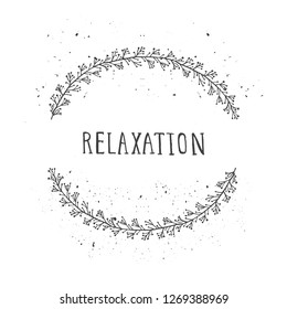 Vector hand drawn illustration of text RELAXATION and floral round frame with grunge ink texture on white background. Monochrome.