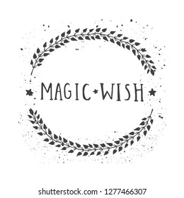 Vector hand drawn illustration of text MAGIC WISH and floral round frame with grunge ink texture on white background. Monochrome.