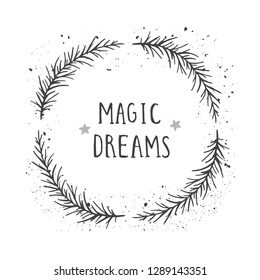 Vector hand drawn illustration of text MAGIC DREAMS and floral round frame with grunge ink texture on white background. Monochrome.