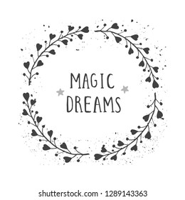 Vector hand drawn illustration of text MAGIC DREAMS and floral round frame with grunge ink texture on white background. Monochrome.