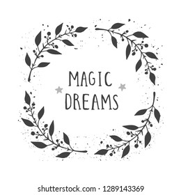 Vector hand drawn illustration of text MAGIC DREAMS and floral round frame with grunge ink texture on white background. Monochrome.