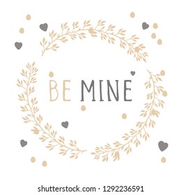 Vector hand drawn illustration of text BE MINE and floral round frame on white background. 