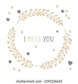 Vector hand drawn illustration of text I MISS YOU and floral round frame on white background. 