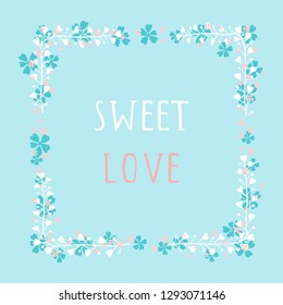 Vector hand drawn illustration of text SWEET LOVE and floral rectangle frame on blue background. 