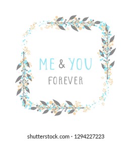 Vector hand drawn illustration of text ME AND YOU FOREVER and floral rectangle frame on white background. 