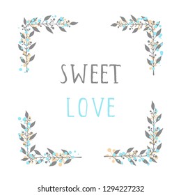 Vector hand drawn illustration of text SWEET LOVE and floral rectangle frame on white background. 