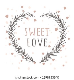 Vector hand drawn illustration of text SWEET LOVE and floral frame in the shape of a heart on white background. 
