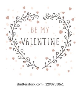 Vector hand drawn illustration of text BE MY VALENTINE and floral frame in the shape of a heart on white background. 