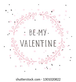 Vector hand drawn illustration of text BE MY VALENTINE and floral round frame on white background. Colorful.