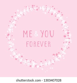 Vector hand drawn illustration of text ME AND YOU FOREVER and floral round frame on pink background. Colorful.
