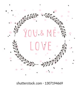 Vector hand drawn illustration of text YOU AND ME LOVE and floral round frame on white background. 