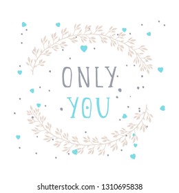 Vector hand drawn illustration of text ONLY YOU and floral round frame on white background. 