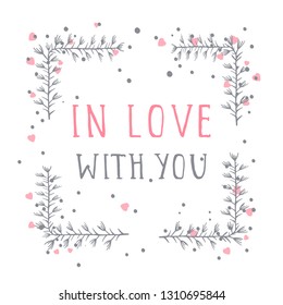 Vector hand drawn illustration of text IN LOVE WITH YOU and floral rectangle frame on white background. 
