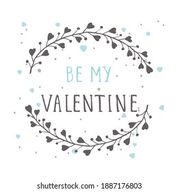 Vector hand drawn illustration of text BE MY VALENTINE and floral round frame on white background. Colorful.