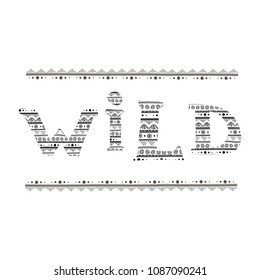 Vector hand drawn illustration. "Wild" in ethnic style. Boho ornament. 