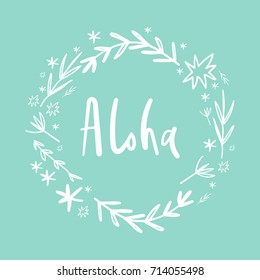 Vector hand drawn inscription "Aloha" and floral frame. Label, poster, postcard, print, elements for design and other.
