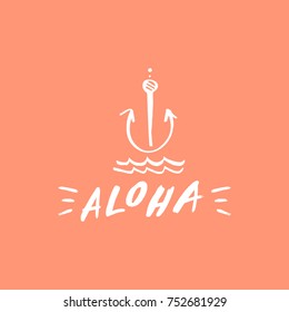 Vector hand drawn inscription "Aloha". Anchor, funny, hawaiian style, ethnic, summer, island atmosphere, vacation. Print, poster, postcard, elements for desig nand more.