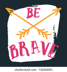 Vector hand drawn inscription "Be brave". Poster, postcard, print, sticker, label and other.
