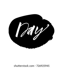 Vector hand drawn inscription "Day" and brush stroke. Poster, postcard, print, sticker and other.