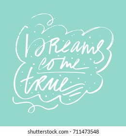 Vector hand drawn inscription "Dreams come true". Label, lettering, poster, postcard, print, sticker and other.