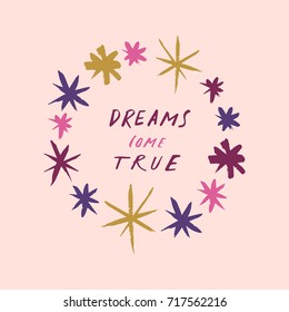 Vector hand drawn inscription "Dreams come true" and frame. Poster, postcard, print, label and other.