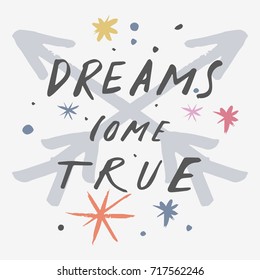 Vector hand drawn inscription "Dreams come true". Poster, postcard, print, label and other.