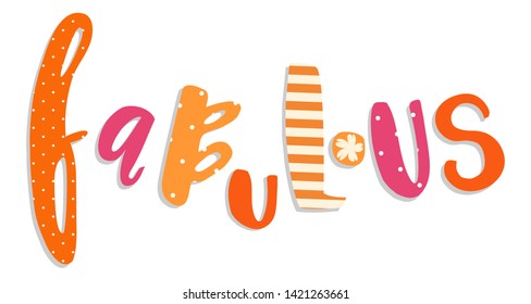 
Vector hand drawn inscription "Fabulous" isolated on white background. Motivating modern lettering. Can be used for photo overlays, posters, clothes, prints, home decor, cards and more. 