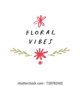 Vector hand drawn inscription "Floral vibes", decor elements. Poster, postcard, print, sticker, label and other.