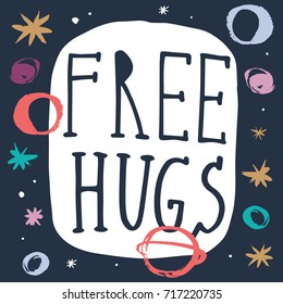 Vector hand drawn inscription "Free hugs" and pattern. Poster, postcard, print, sticker, label and other.