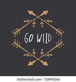 Vector hand drawn inscription "Go wild", arrows frame. Poster, postcard, print, sticker, label and other.