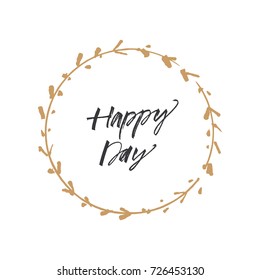 Vector hand drawn inscription "Happy day" and floral frame. Poster, postcard, print, sticker and other.