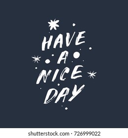 Vector hand drawn inscription "Have a nice day" and stars. Poster, postcard, print, sticker and other.