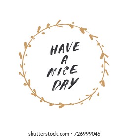 Vector hand drawn inscription "Have a nice day" and frame. Poster, postcard, print, sticker and other.